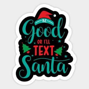 Merry Christmas - Be good or I'll text Santa Sticker